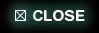 CLOSE